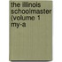 The Illinois Schoolmaster (Volume 1 My-A