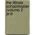 The Illinois Schoolmaster (Volume 2 Je-D