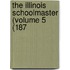 The Illinois Schoolmaster (Volume 5 (187