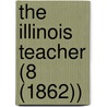 The Illinois Teacher (8 (1862)) door Illinois Education Association!
