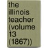 The Illinois Teacher (Volume 13 (1867))