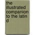 The Illustrated Companion To The Latin D