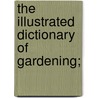The Illustrated Dictionary Of Gardening; door Nicholson
