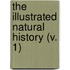 The Illustrated Natural History (V. 1)