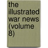 The Illustrated War News (Volume 8) by General Books