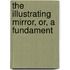 The Illustrating Mirror, Or, A Fundament