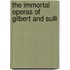 The Immortal Operas Of Gilbert And Sulli
