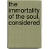 The Immortality Of The Soul, Considered