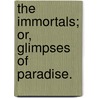 The Immortals; Or, Glimpses Of Paradise. door Nicholas Michell
