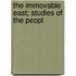 The Immovable East; Studies Of The Peopl