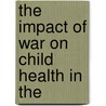 The Impact Of War On Child Health In The door Professor Jane G. Schaller