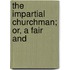 The Impartial Churchman; Or, A Fair And
