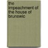 The Impeachment Of The House Of Brunswic