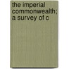 The Imperial Commonwealth; A Survey Of C door Arthur Pierre Poley
