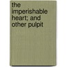 The Imperishable Heart; And Other Pulpit door James Craig Buchanan