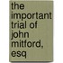 The Important Trial Of John Mitford, Esq
