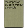 The Impostor, Or, Born Without A Conscie door William North