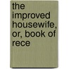 The Improved Housewife, Or, Book Of Rece door Mrs.A.L. Webster