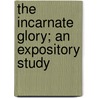 The Incarnate Glory; An Expository Study door William Manson