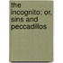 The Incognito; Or, Sins And Peccadillos