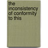 The Inconsistency Of Conformity To This by Thomas T. Biddulph