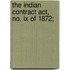 The Indian Contract Act, No. Ix Of 1872;