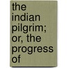 The Indian Pilgrim; Or, The Progress Of door Mrs Sherwood