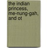 The Indian Princess, Me-Nung-Gah, And Ot by Addison Woodard Stubbs