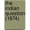 The Indian Question (1874) door Francis Amasa Walker