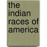 The Indian Races Of America door Charles De Wolf Brownell