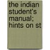 The Indian Student's Manual; Hints On St