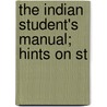 The Indian Student's Manual; Hints On St door John Murdoch