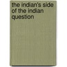 The Indian's Side Of The Indian Question door William Barrows