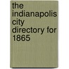 The Indianapolis City Directory For 1865 door General Books