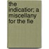 The Indicatior; A Miscellany For The Fie