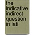 The Indicative Indirect Question In Lati