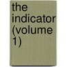 The Indicator (Volume 1) by Thornton Leigh Hunt