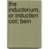 The Inductorium, Or Induction Coil; Bein