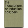 The Inductorium, Or Induction Coil; Bein door Henry Minchin Noad