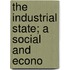 The Industrial State; A Social And Econo