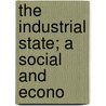 The Industrial State; A Social And Econo door Janet Ed. Stocks