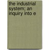 The Industrial System; An Inquiry Into E door John Atkinson Hobson