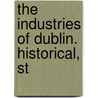 The Industries Of Dublin. Historical, St door General Books