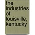 The Industries Of Louisville, Kentucky