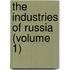 The Industries Of Russia (Volume 1)