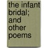 The Infant Bridal; And Other Poems