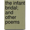 The Infant Bridal; And Other Poems door Aubrey De Vere