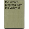 The Infant's Progress From The Valley Of door Mrs. Sherwood