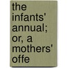 The Infants' Annual; Or, A Mothers' Offe door Books Group