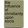 The Influence Of Christianity Upon Socia by Thomas Carlyle